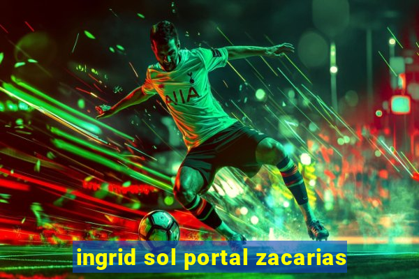 ingrid sol portal zacarias